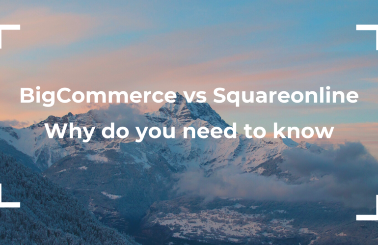 BigCommerce vs Squareonline|Why do you need to know