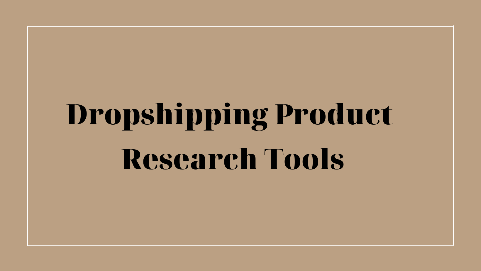 The 5+ Best Winning Dropshipping Product Research Tools
